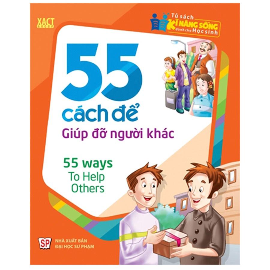 Tủ Sách Kĩ Năng Sống Dành Cho Học Sinh - 55 Cách Để Giúp Đỡ Người Khác - Bản Quyền