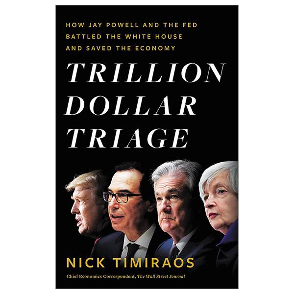 Trillion Dollar Triage: How Jay Powell And The Fed Battled A President And A Pandemic - And Prevented Economic Disaster