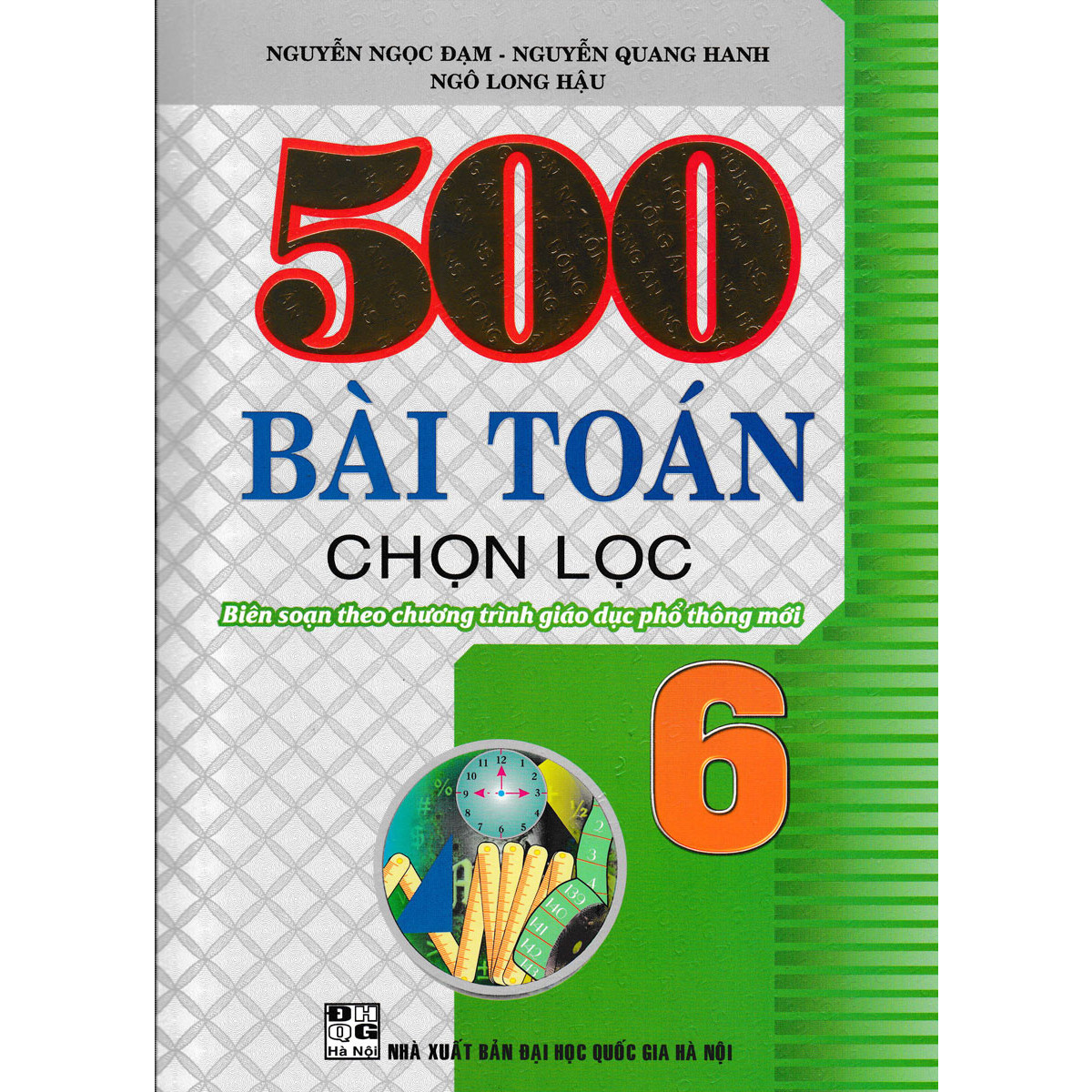 500 Bài Toán Chọn Lọc Lớp 6 (Biên Soạn Theo Chương Trình Giáo Dục Phổ Thông Mới) (Tái Bản)