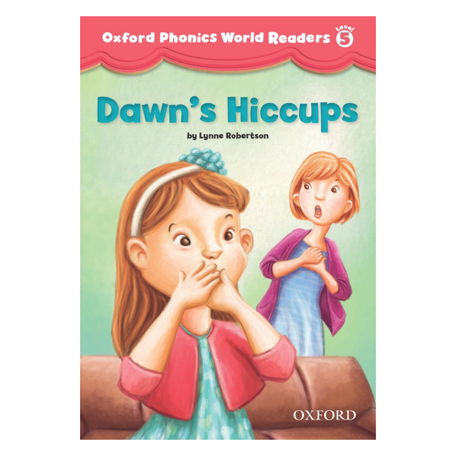 Oxford Phonics World 5 Reader 3 Dawn S Hiccups Graded Readers