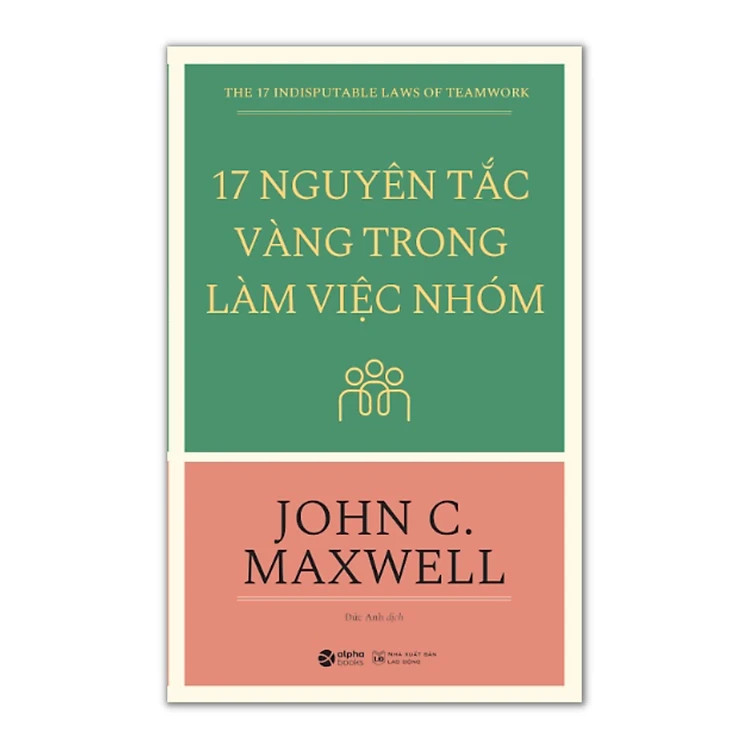 17 Nguyên Tắc Vàng Trong Làm Việc Nhóm - John C. Maxwell - Đức Anh dịch - Tái bản - (bìa mềm)