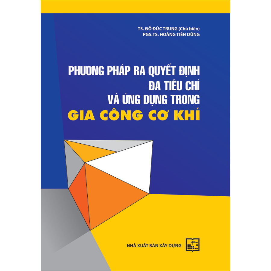 Phương Pháp Ra Quyết Định Đa Tiêu Chí Và Ứng Dụng Trong Gia Công Cơ Khí