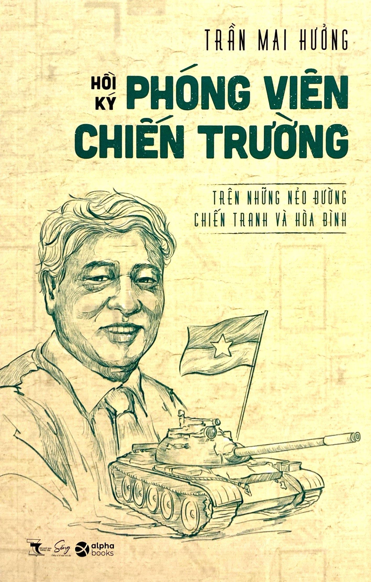 Hồi Ký Phóng Viên Hồi Ký Chiến Trường - Trên Những Nẻo Đường Chiến Tranh Và Hòa Bình