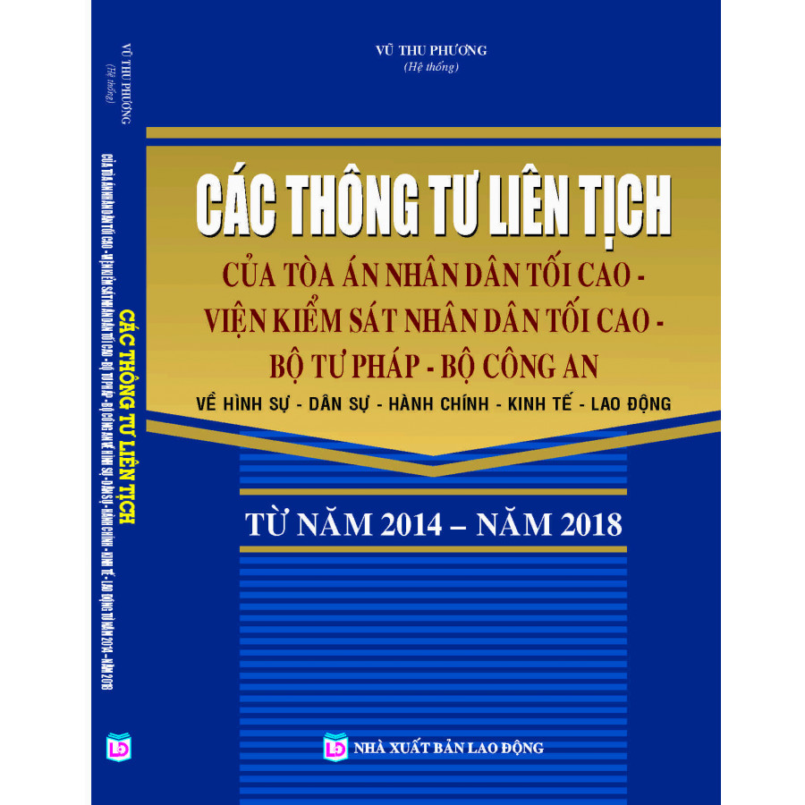 Các Thông Tư Liên Tịch Của Tòa Án Nhân Dân Tối Cao - Viện Kiểm Sát Nhân Dân Tối Cao - Bộ Tư Pháp - Bộ Công An Về Hình Sự - Dân Sự - Hành Chính - Kinh Tế - Lao Động Từ Năm 2014 – Năm 2018