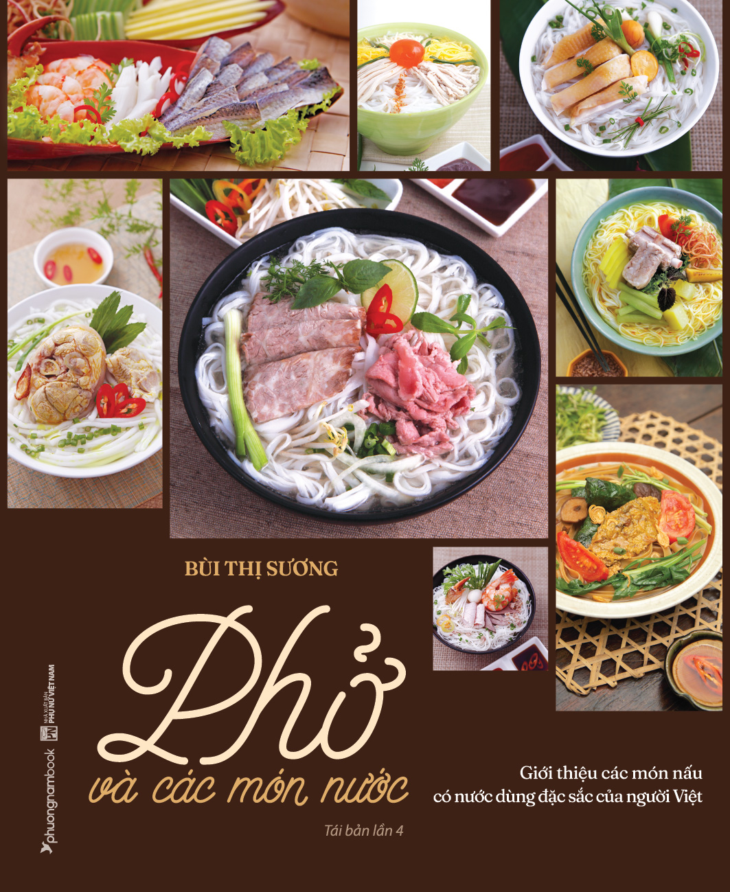 PHỞ VÀ CÁC MÓN NƯỚC - Giới Thiệu Các Món Nấu Có Nước Dùng Đặc Sắc Của Người Việt - Bùi Thị Sương (Sách ẩm thực, bìa mềm) - tái bản