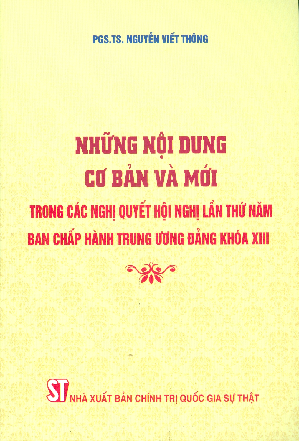 Những Nội Dung Cơ Bản Và Mới Trong Các Nghị Quyết Lần Thứ Năm Ban Chấp Hành Trung Ương Đảng Khóa XIII