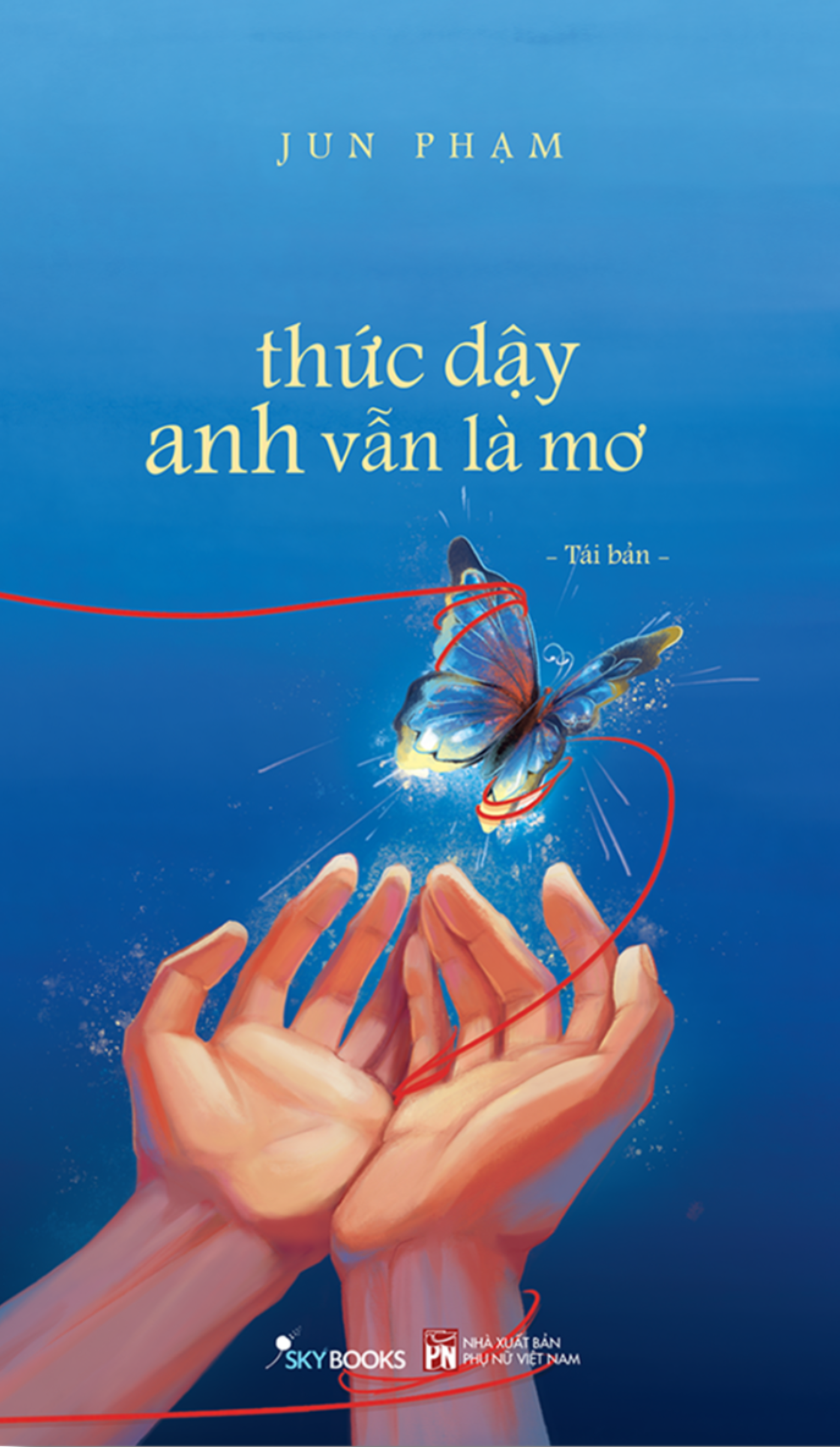 Sách Jun Phạm - Thức Dậy Anh Vẫn Là Mơ (Tái Bản 2025) - Tặng Kèm Bookmark - Tiểu thuyết Việt Nam, truyện ngắn
