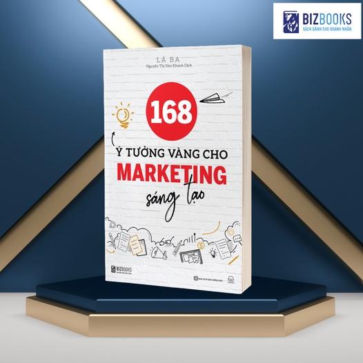 Sách 168 Ý Tưởng Vàng Cho Marketing Sáng Tạo - Nguyên Tắc Cơ Bản Của Quảng Cáo Marketing Sáng Tạo  - Bản Quyền