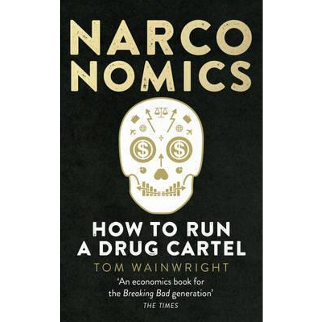 Narconomics : How To Run a Drug Cartel