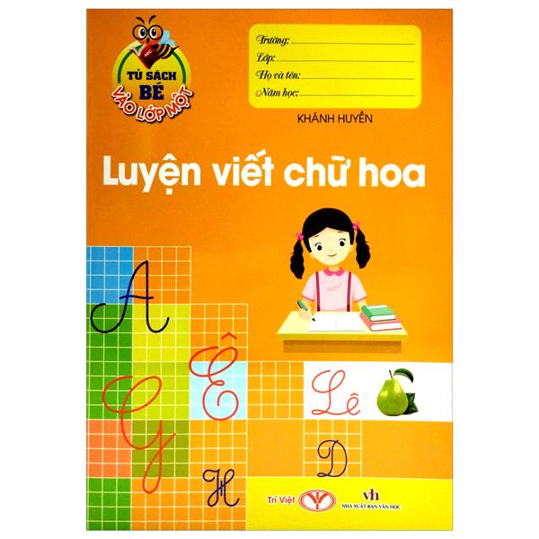 Tủ Sách Bé Vào Lớp Một - Luyện Viết Chữ Hoa