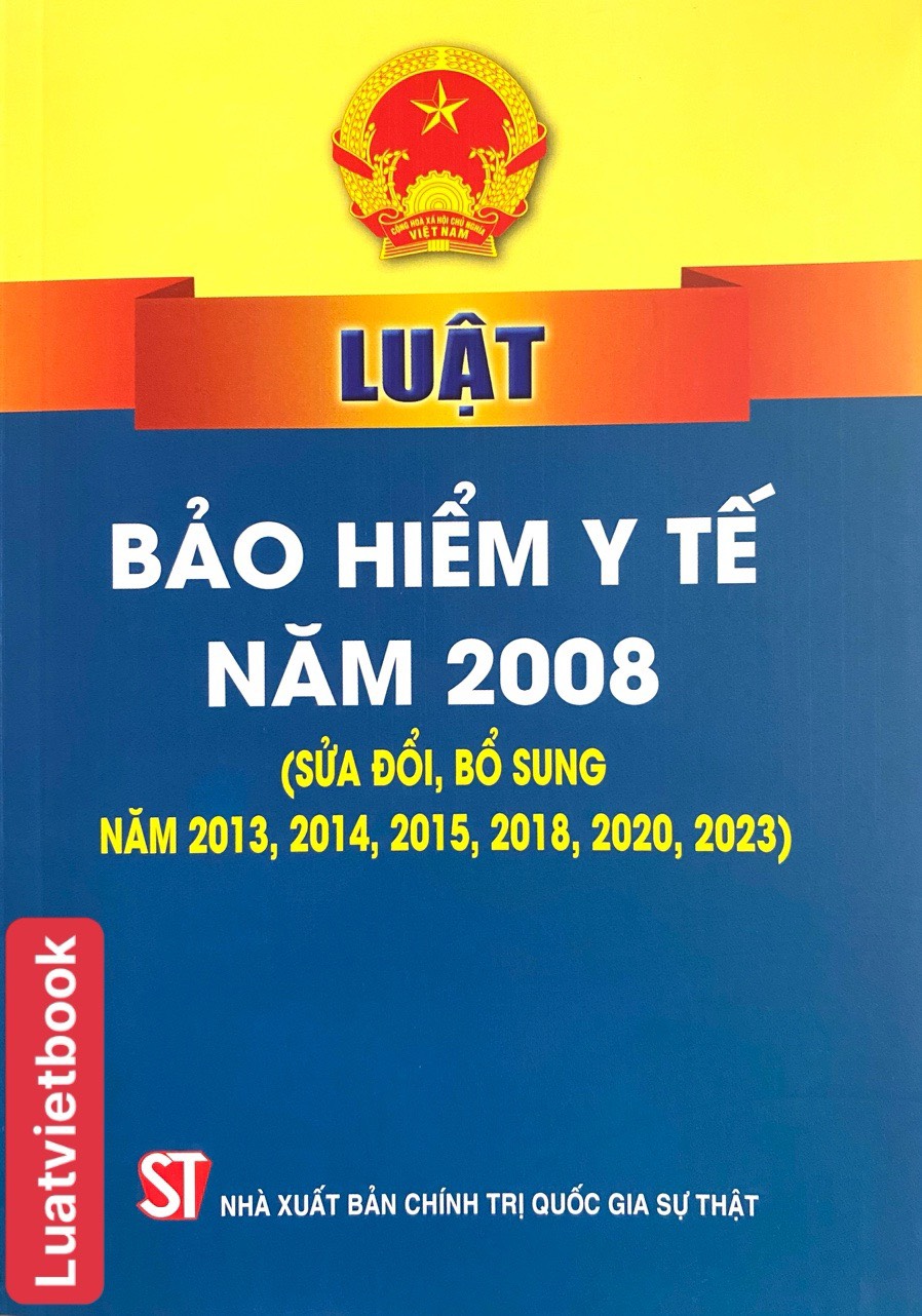 Luật Bảo Hiểm Y Tế Năm 2008 ( Sửa đổi, bổ sung năm 2013, 2014, 2015, 2018, 2020,2023 )