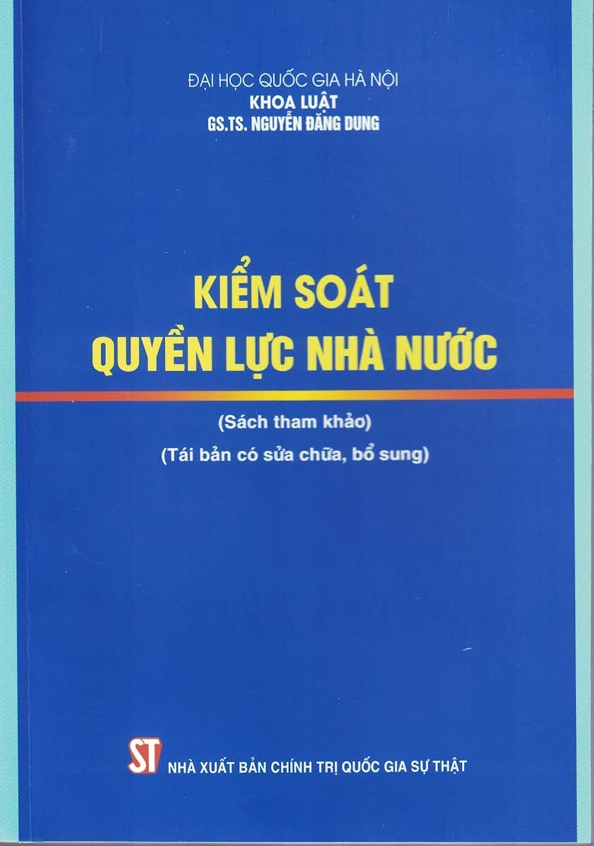 Kiểm Soát Quyền Lực Nhà Nước (Sách tham khảo) - (Tái bản có sửa chữa, bổ sung) - GS. TS. Nguyễn Đăng Dung - (bìa mềm)