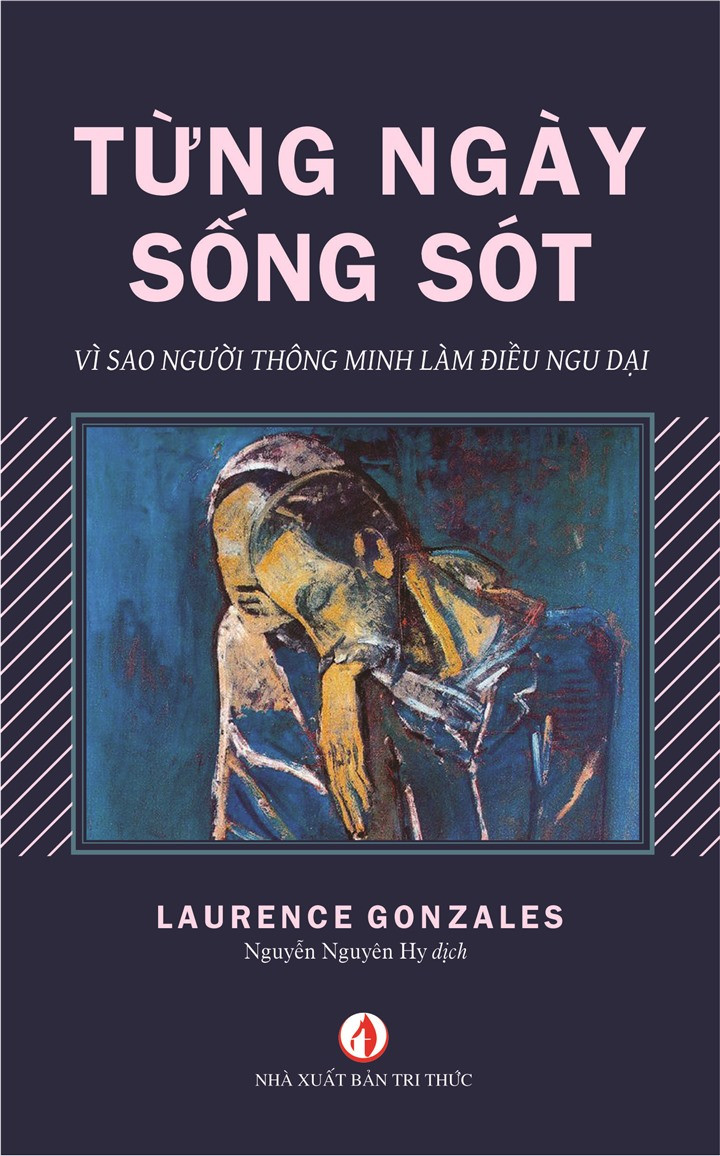 Từng Ngày Sống Sót (Vì sao người thông minh làm điều ngu dại) - Laurence Gonzales - Nguyễn Nguyên Hy dịch - (bìa mềm)