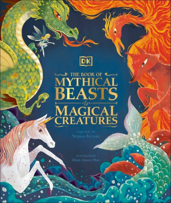 The Book of Mythical Beasts and Magical Creatures : Meet your favourite monsters, fairies, heroes, and tricksters from all around the world