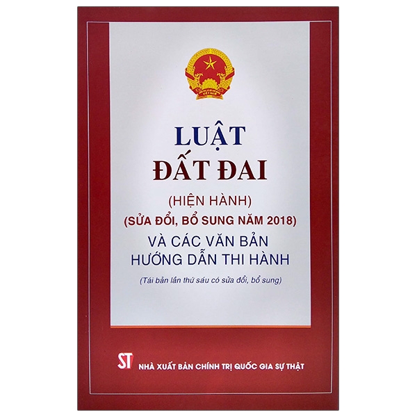 Luật Đất Đai (Hiện Hành) (Sửa Đổi Bổ Sung Năm 2018) Và Các Văn Bản Hướng Dẫn Thi Hành