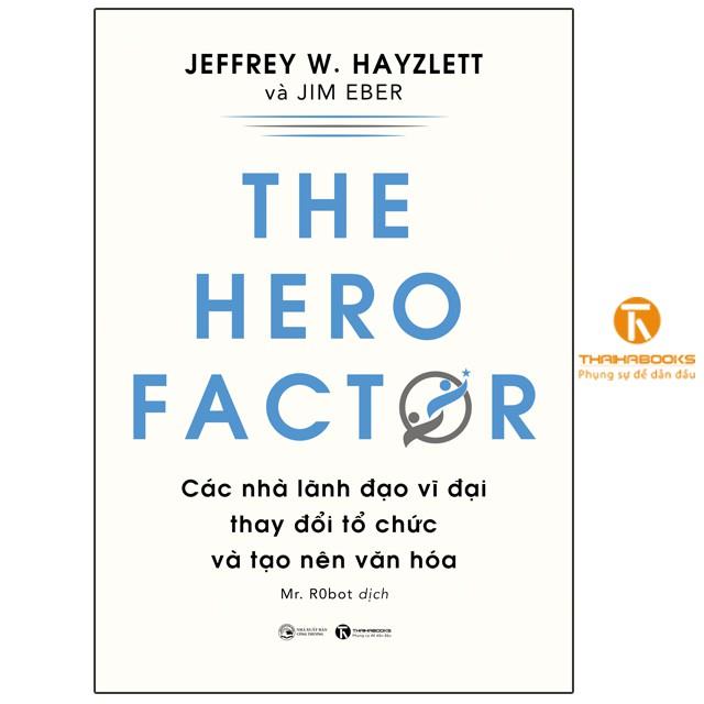 Sách - The hero factor: Các nhà lãnh đạo vĩ đại thay đổi tổ chức và tạo nên văn hóa