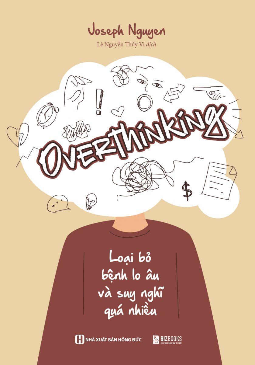 Sách - Overthinking : Loại Bỏ Bệnh Lo Âu Và Suy Nghĩ Quá Nhiều