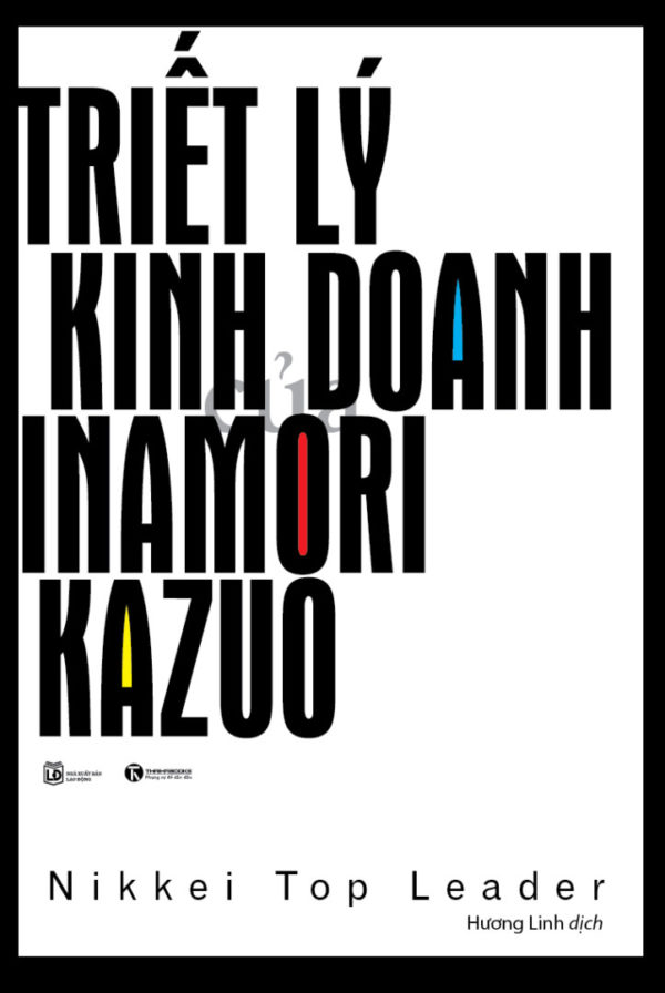 Triết Lý Kinh Doanh Inamori Kazuo ( Tái Bản)