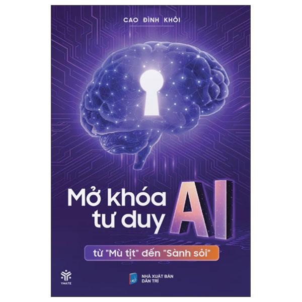 Sách - Mở Khóa Tư Duy AI - Từ "Mù Tịt" Đến "Sành Soi"