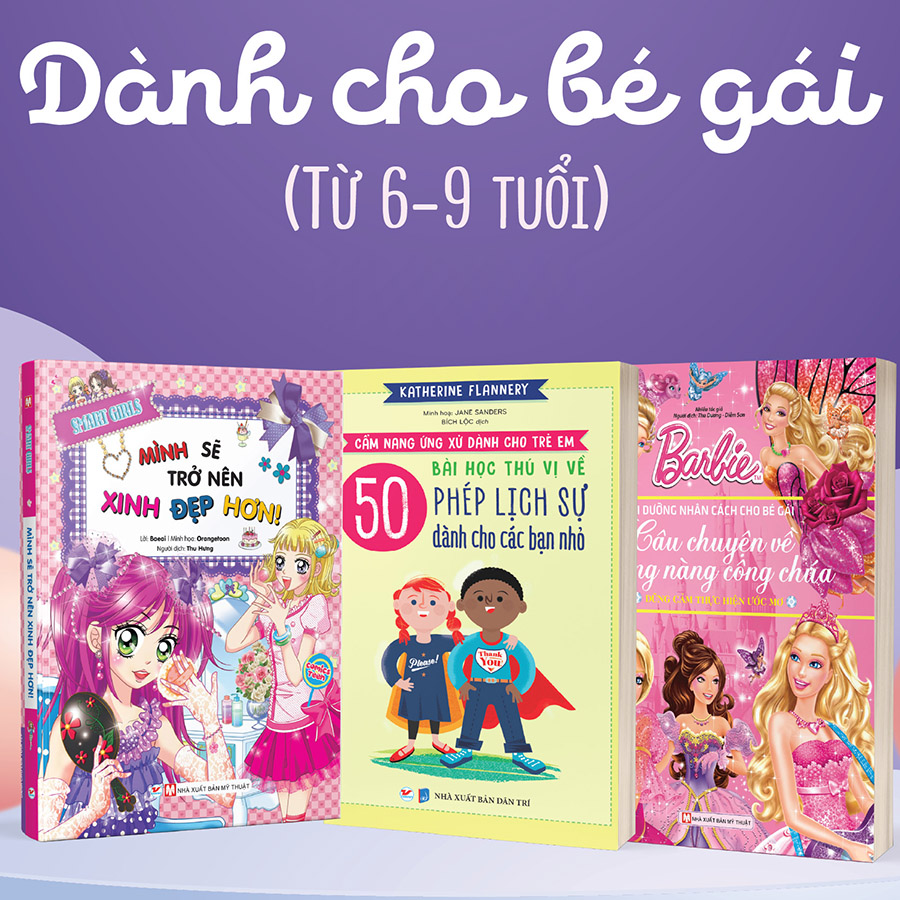 Combo Bộ 3 Cuốn: (Dành Cho Bé Gái Từ 6 -9 Tuổi) Barbie Dũng Cảm Thực Hiện Ước Mơ + Smart Girls - Mình Sẽ Trở Nên Xinh Đẹp Hơn + Cẩm Nang Ứng Xử Dành Cho Trẻ Em - 50 Bài Học Thú Vị Về Phép Lịch Sự Dành Cho Các Bạn Nhỏ