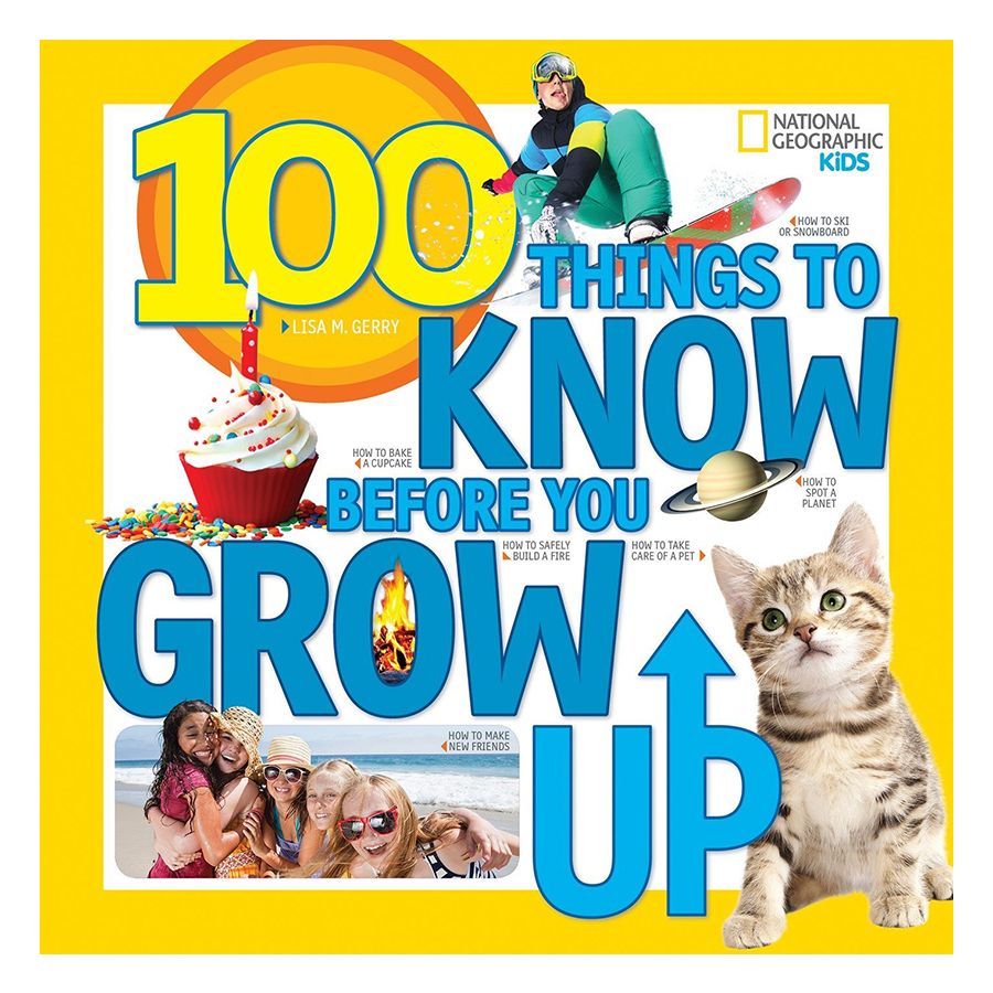 National Geographic Kids 100 Things To Know Before You Grow Up