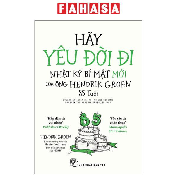 Hãy Yêu Đời Đi - Nhật Ký Bí Mật Mới Của Ông Hendrik Groen 85 Tuổi