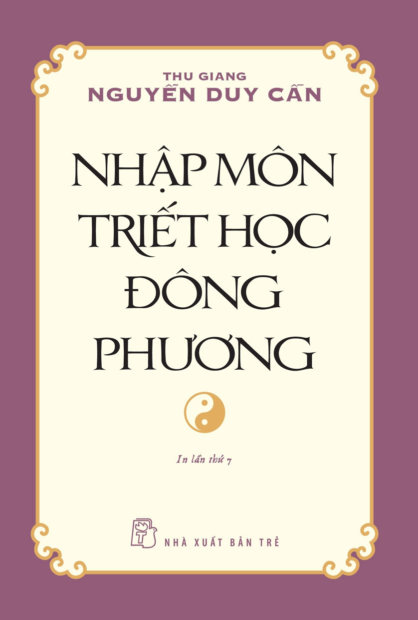 NHẬP MÔN TRIẾT HỌC ĐÔNG PHƯƠNG - Thu Giang Nguyễn Duy Cần - (bìa mềm)