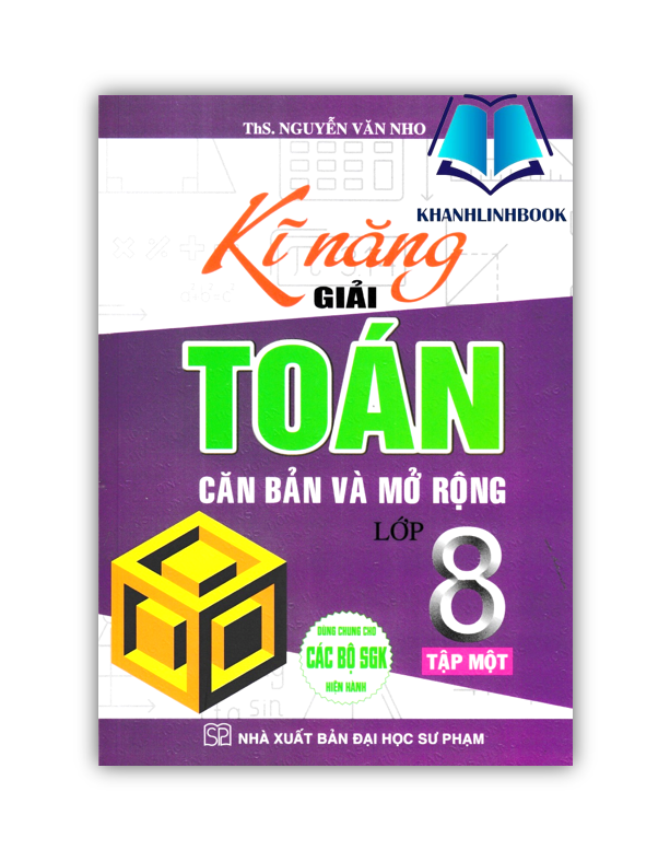 Sách - Kĩ Năng Giải Toán Căn Bản Và Mở Rộng Lớp 8 Tập 1