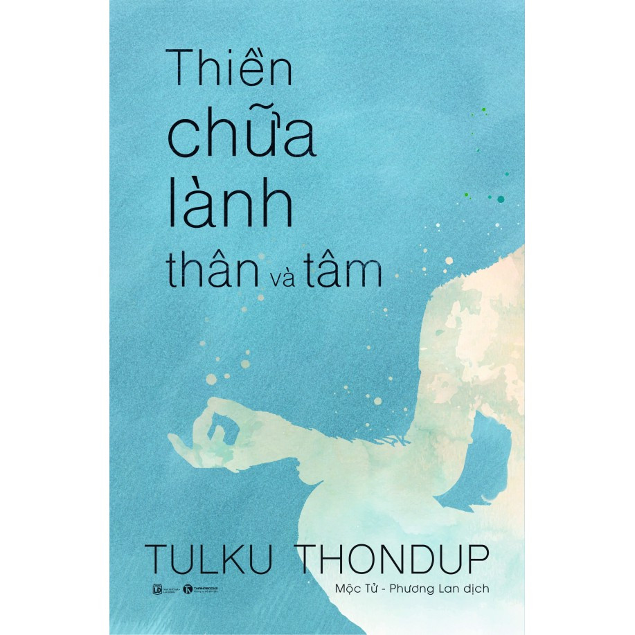 Thiền Chữa Lành Thân Và Tâm - Tulku Thondup - 	Mộc Tử, Phương Lan dịch - (bìa mềm)