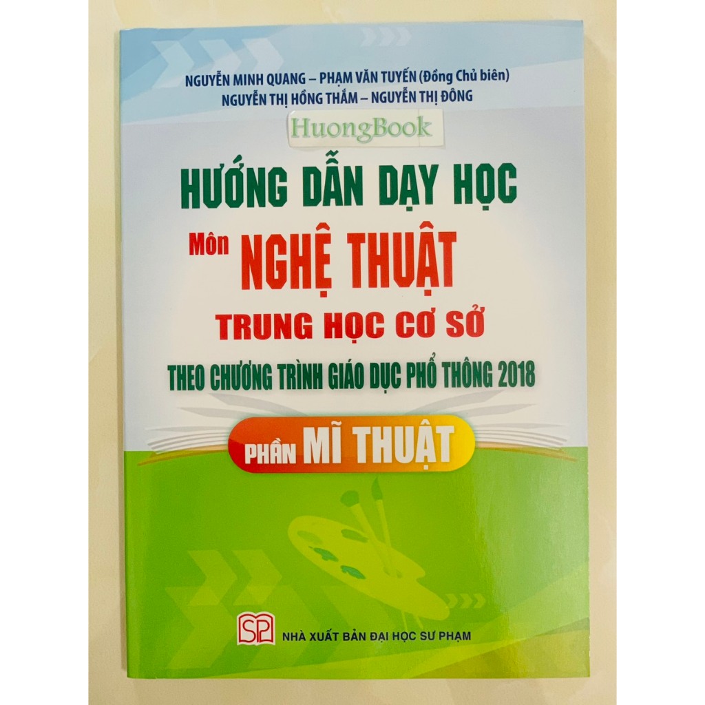 Sách - Hướng Dẫn Dạy Học Môn Nghệ Thuật Trung Học Cơ Sở Theo Chương Trình Giáo Dục Phổ Mới Phần Mĩ Thuật - SP