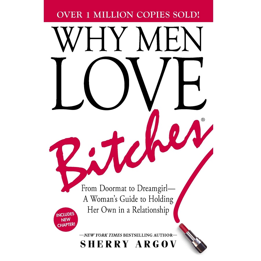 Why Men Love Bitches: From Doormat to Dreamgirl - A Woman's Guide to Holding Her Own in a Relationship 