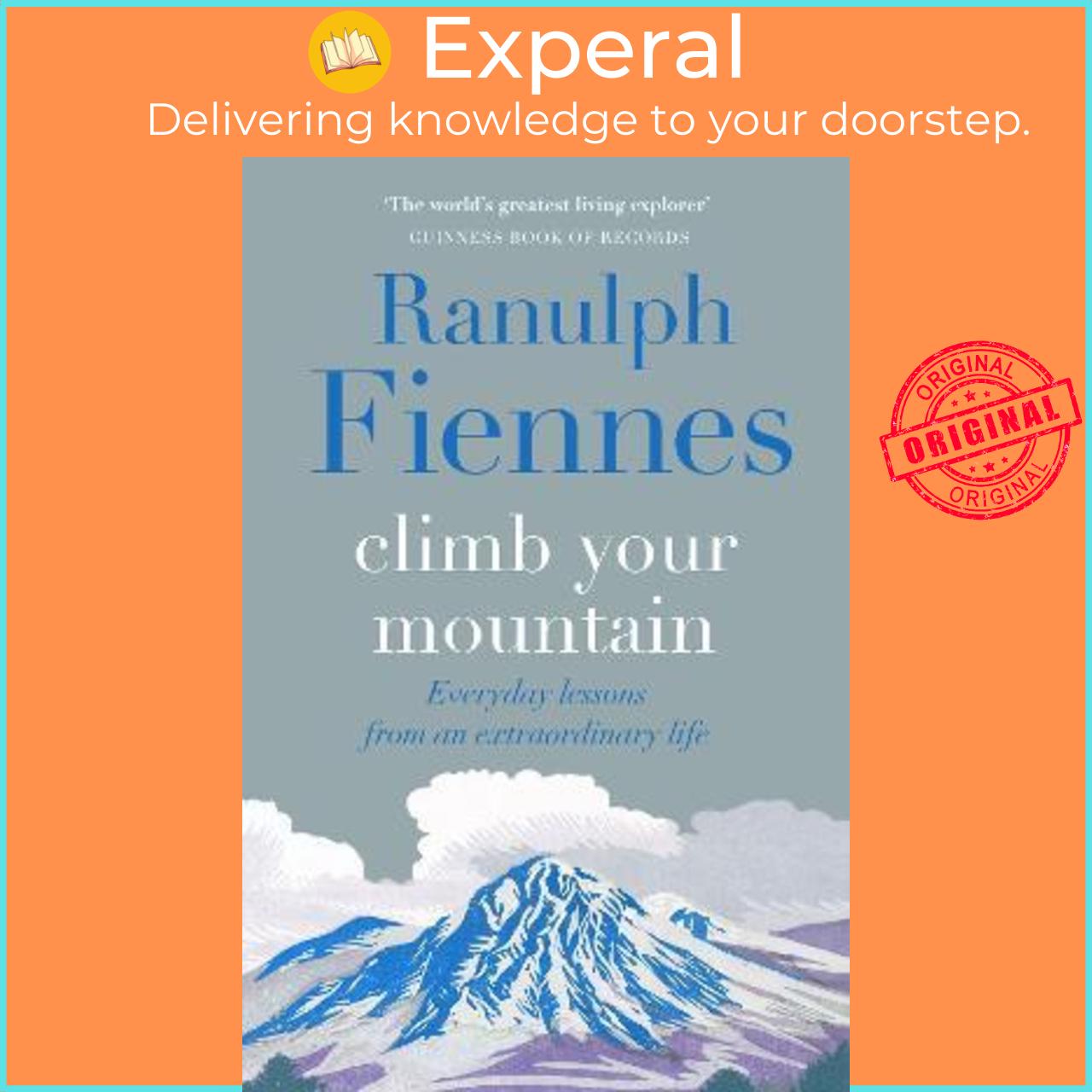 Sách - Climb Your Mountain : Everyday lessons from an extraordinary life by Sir Ranulph Fiennes