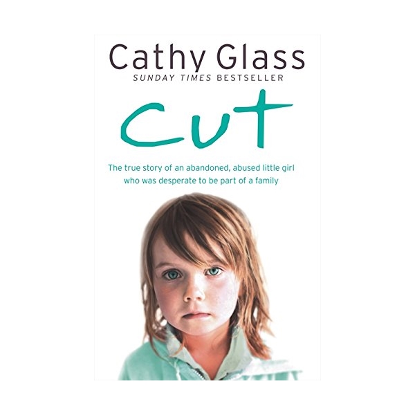 Cut : The True Story of an Abandoned, Abused Little Girl Who Was Desperate to be Part of a Family