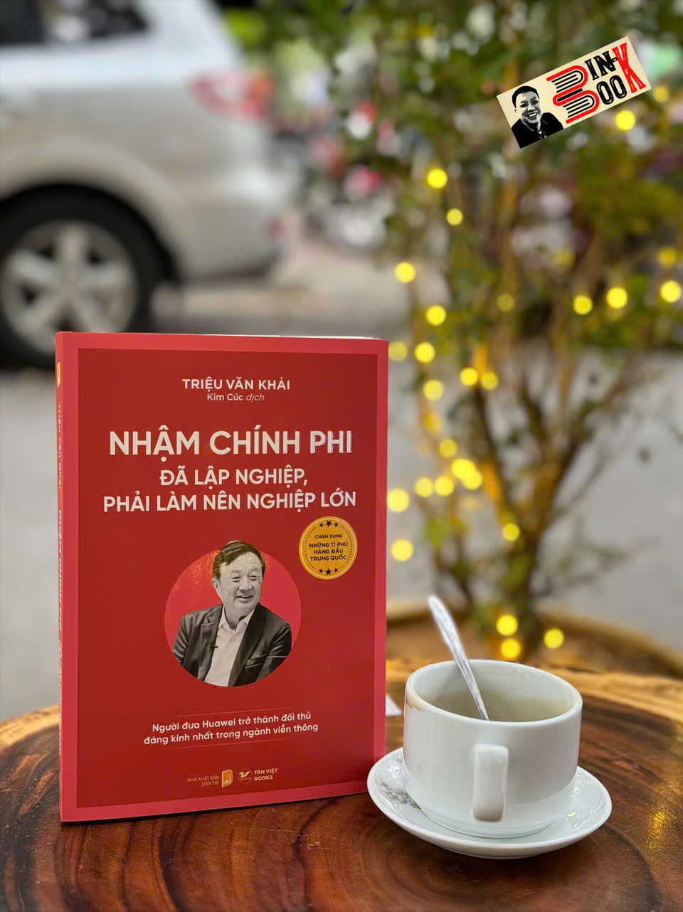 (Bộ sách Chân dung những tỉ phú hàng đầu Trung Quốc) NHẬM CHÍNH PHI - ĐÃ LẬP NGHIỆP, PHẢI LÀM NÊN NGHIỆP LỚN - Triệu Văn Khải - Kim Cúc dịch - Tân Việt