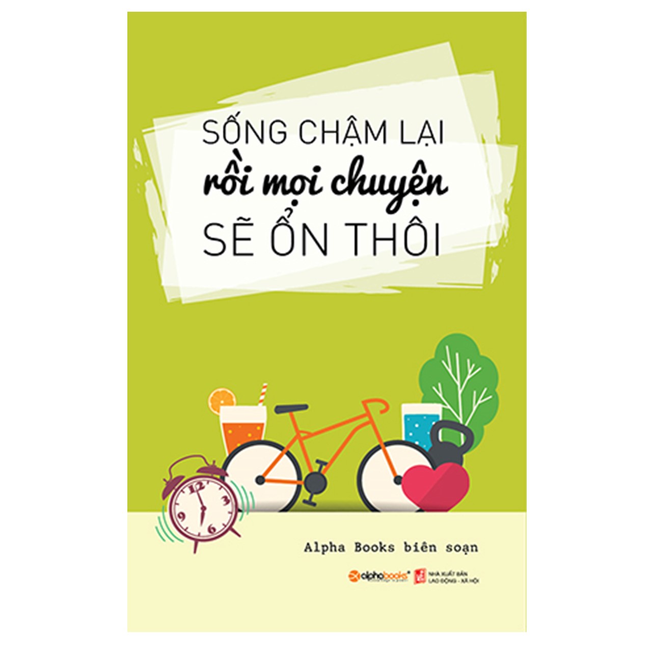 Combo Thái Độ Sống Tích Cực: Sống Chậm Lại Rồi Mọi Chuyện Sẽ Ổn Thôi + Sống Để Hạnh Phúc