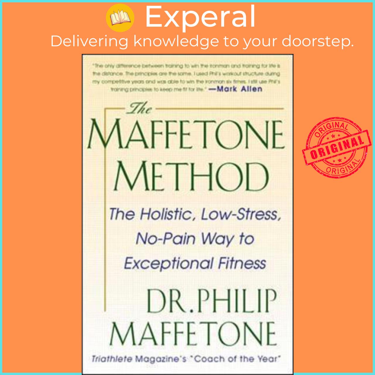 Sách - The Maffetone Method: The Holistic, Low-Stress, No-Pain Way to Except by Philip Maffetone
