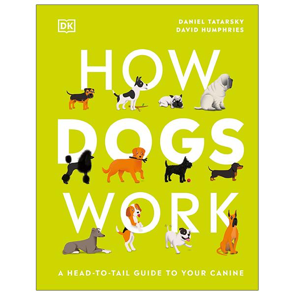 How Dogs Work: A Head-to-Tail Guide To Your Canine (How Things Work)