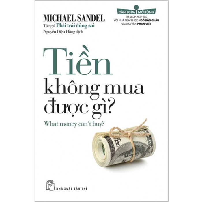 Tiền Không Mua Được Gì (What money can't buy?) - Michael Sandel Tác giả Phải Trái Đúng Sai