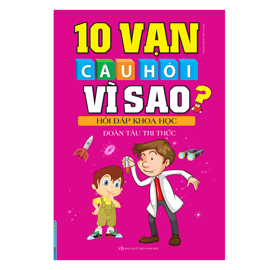10 Vạn Câu Hỏi Vì Sao? Hỏi Đáp Khoa Học - Đoàn Tàu Tri Thức