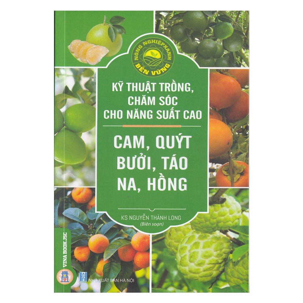 Kỹ thuật trồng, chăm sóc cho năng suất cao - Cam, quýt, bưởi, táo, na, hồng