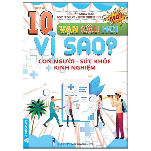 10 Vạn Câu Hỏi Vì Sao? - Con Người - Sức Khỏe - Kinh Nghiệm