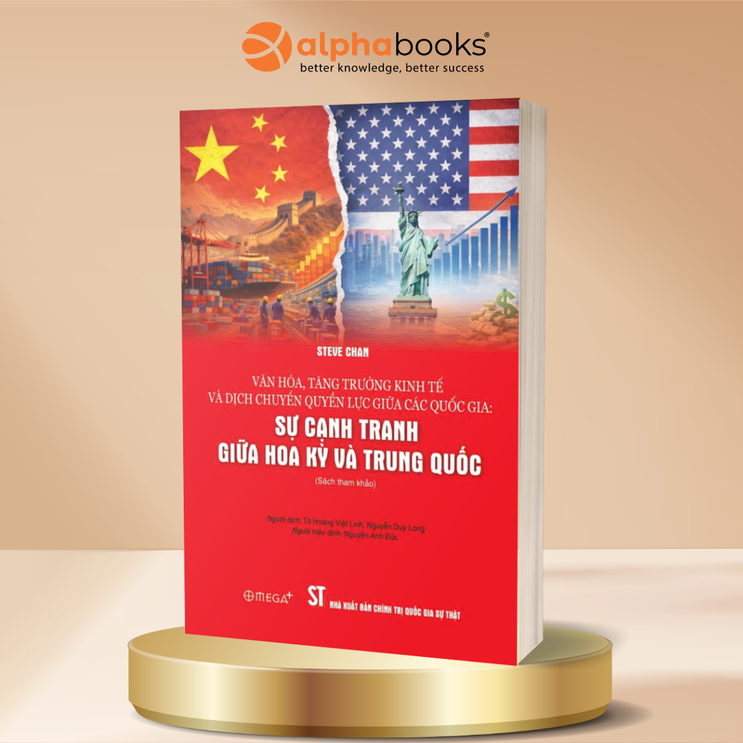 Sự Cạnh Tranh Giữa Hoa Kỳ Và Trung Quốc - Văn Hóa, Tăng Trưởng Kinh Tế Và Dịch Chuyển Quyền Lực Giữa Các Quốc Gia - Steve Chan - Omega Plus