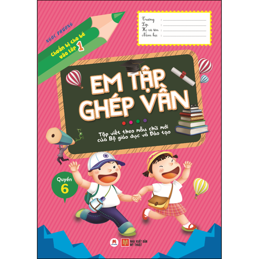 Chuẩn bị cho bé vào lớp 1 - Em tập ghép vần (Quyển 6)