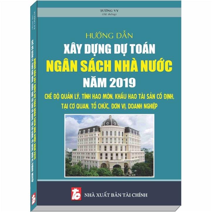 Hướng Dẫn Xây Dựng Dự Toán Ngân Sách Nhà Nước 2019 – Chế Độ Quản Lý, Tính Hao Mòn, Khấu Hao Tài Sản Cố Định tại Cơ Quan, Tổ Chức, Đơn Vị, Doanh Nghiệp