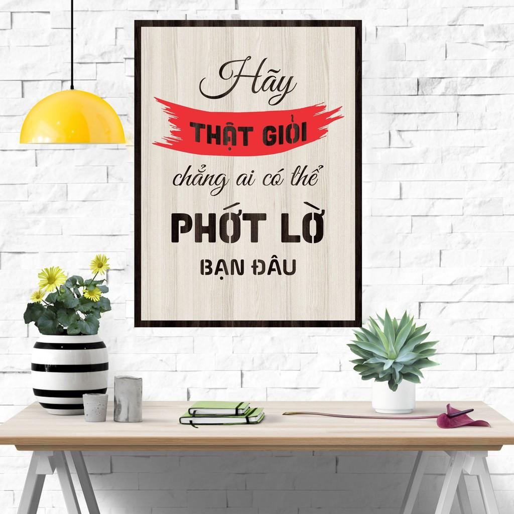 Tranh gỗ DECOR - SLOGAN tạo động lực, Truyền cảm hứng - HÃY THẬT GIỎI CHẲNG AI CÓ THỂ PHỚT LỜ BẠN ĐÂU
