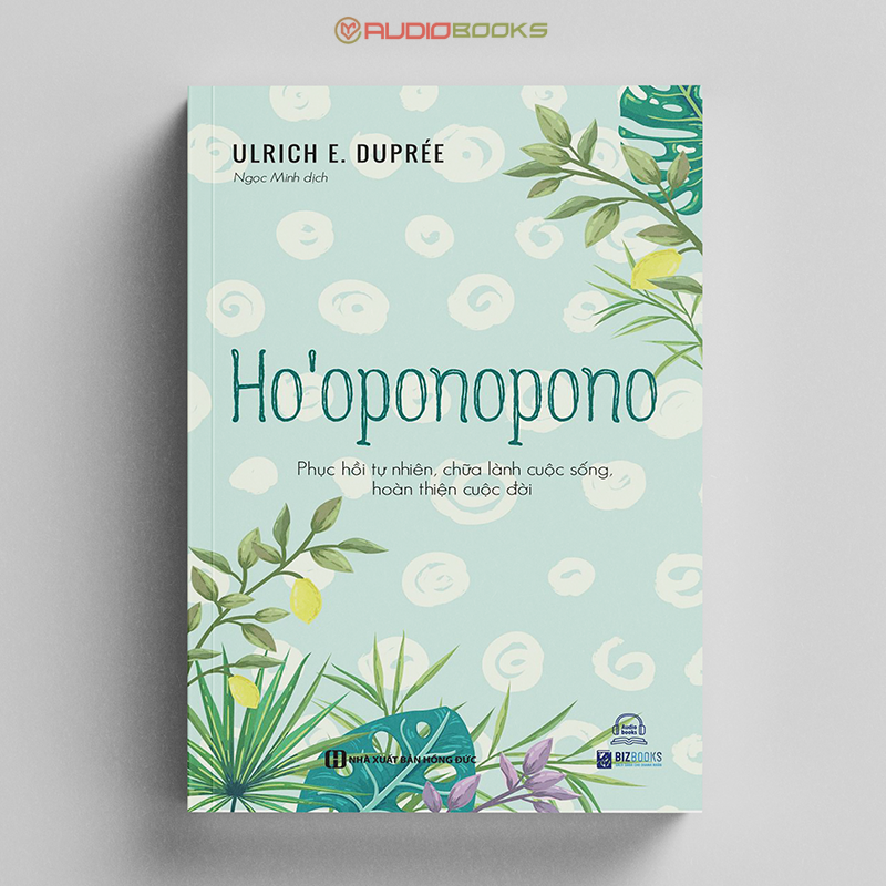 Ho’oponopono - Phục hồi tự nhiên, chữa lành cuộc sống, hoàn thiện cuộc đời