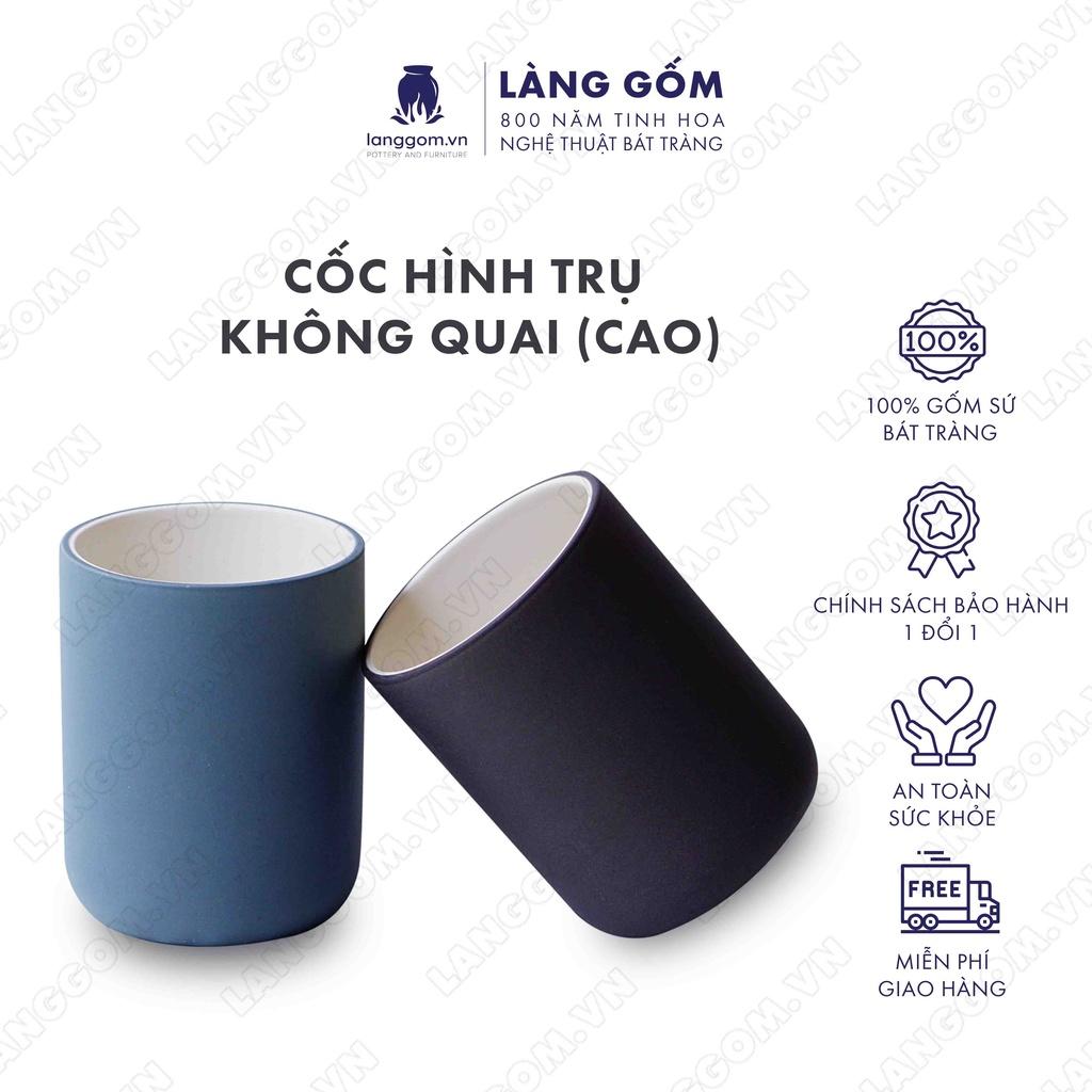 Cốc tách, ly uống nước kiểu hình trụ không quai (cao) chất liệu gốm sứ Bát Tràng cao cấp - Làng Gốm Bát Tràng