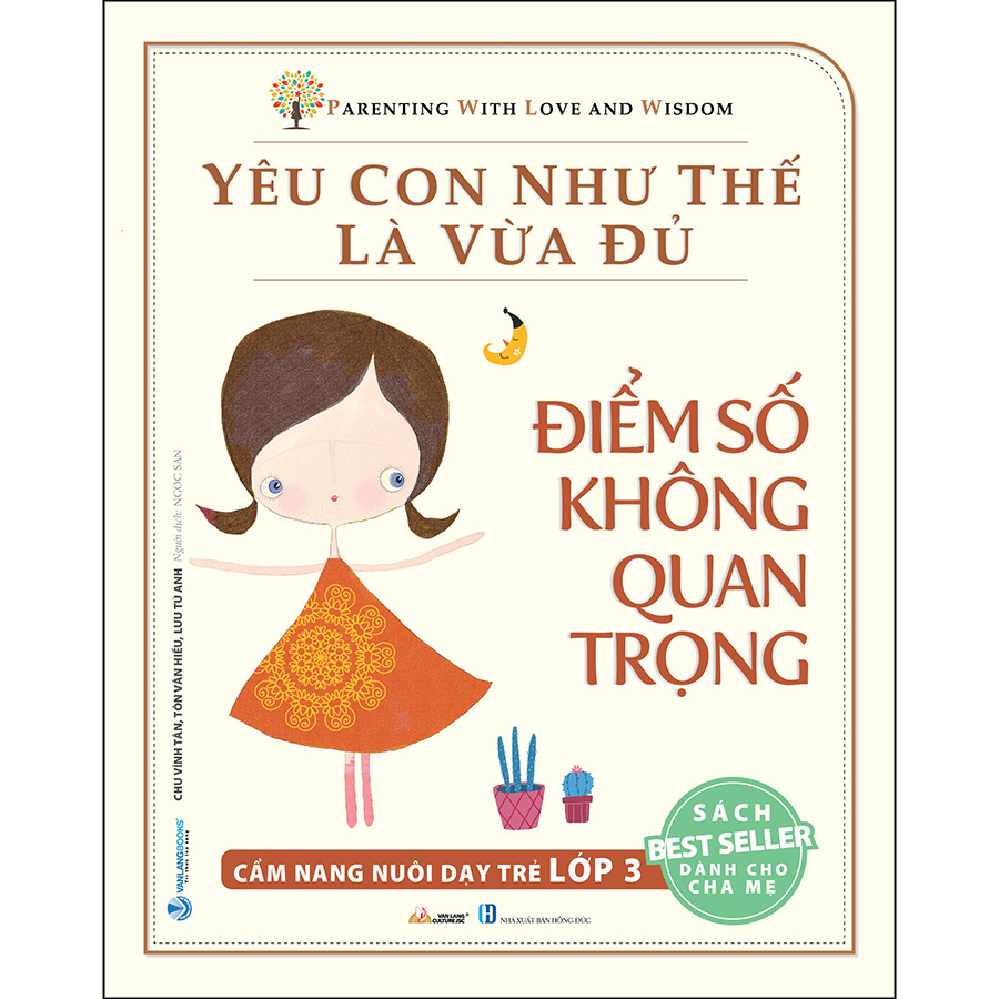 Yêu Con Như Thế Là Vừa Đủ:   Điểm Số Không Quan Trọng (Cẩm Nang Nuôi Dạy Trẻ Lớp 3)