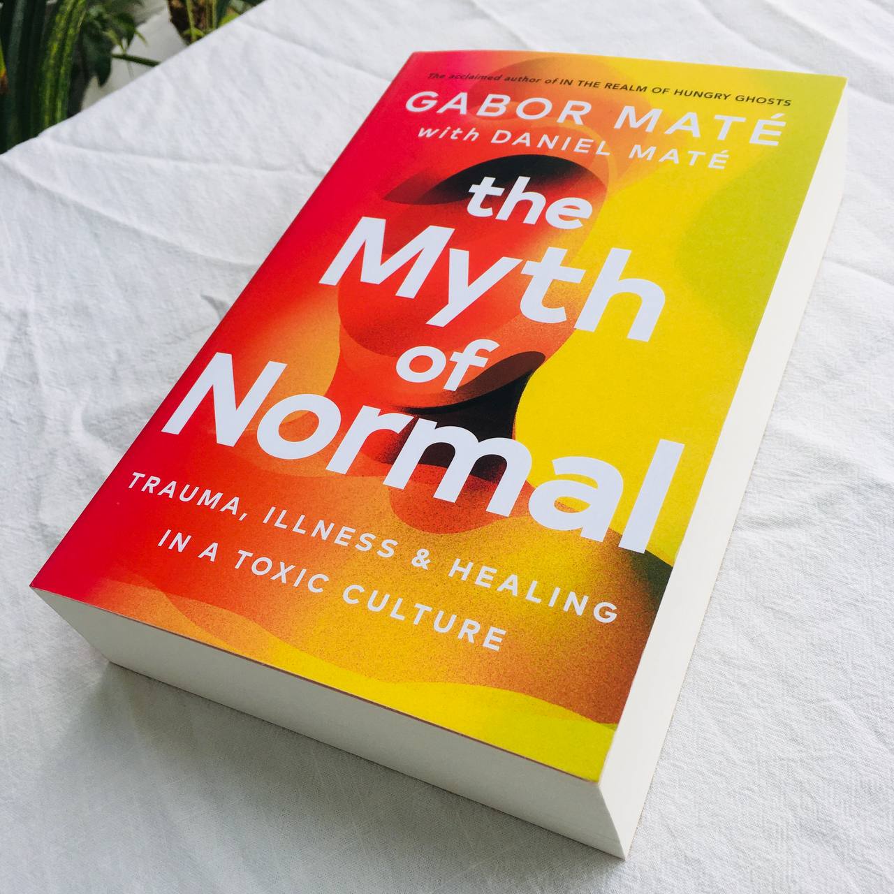 The Myth of Normal : Trauma, Illness &amp; Healing in a Toxic Culture