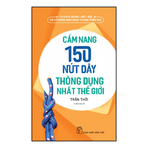 Cẩm Nang 150 Nút Dây Thông Dụng Nhất Thế Giới (Tái Bản)